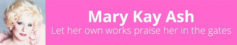 Mary Kay Ash - Founder of Mary Kay Cosmetics